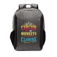 Not My Circus Not My Monkeys But I Know The Clowns Vector Backpack