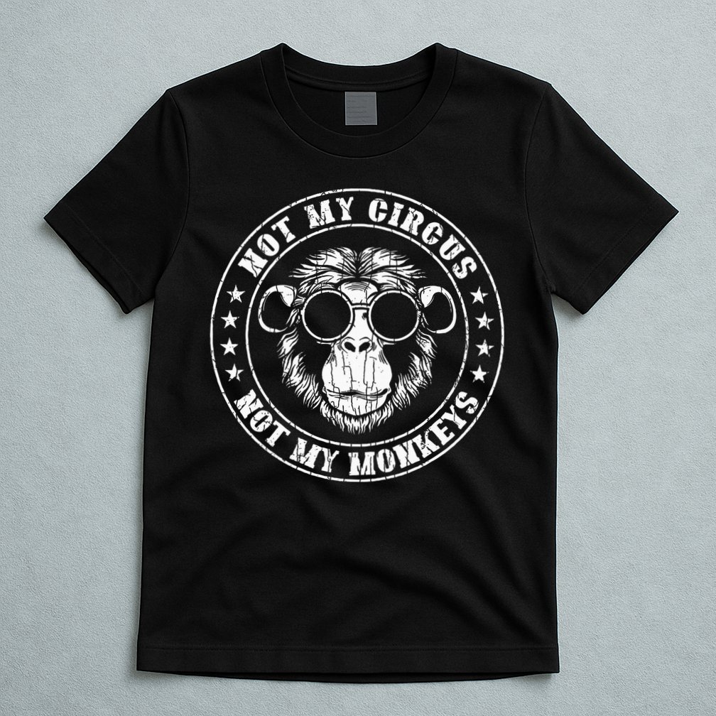 Not My Circus Monkeys Funny Monkey Animal Lover T-Shirt
