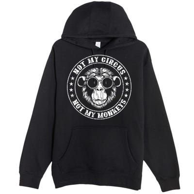 Not My Circus Monkeys Funny Monkey Animal Lover Premium Pullover Hoodie