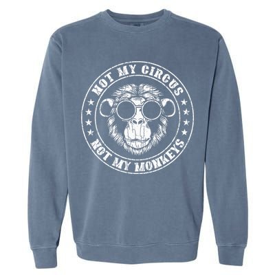 Not My Circus Monkeys Funny Monkey Animal Lover Garment-Dyed Sweatshirt