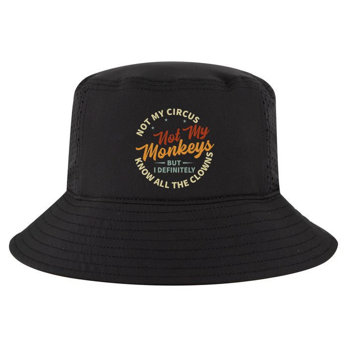 Not My Circus Not My Monkeys But I Know All The Clowns Cool Comfort Performance Bucket Hat