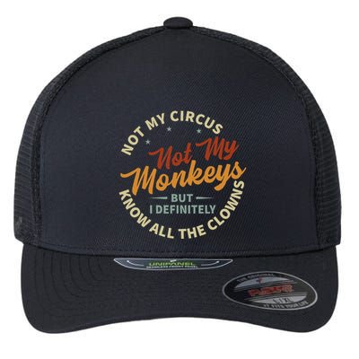 Not My Circus Not My Monkeys But I Know All The Clowns Flexfit Unipanel Trucker Cap