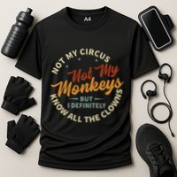 Not My Circus Not My Monkeys But I Know All The Clowns Performance Shirt