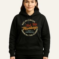 Not My Circus Not My Monkeys But I Know All The Clowns Hoodie