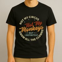 Not My Circus Not My Monkeys But I Know All The Clowns T-Shirt