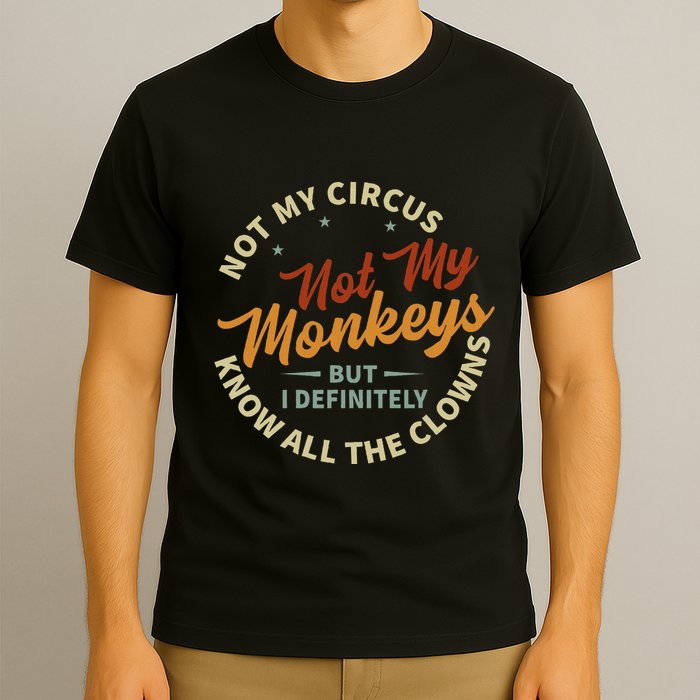 Not My Circus Not My Monkeys But I Know All The Clowns T-Shirt