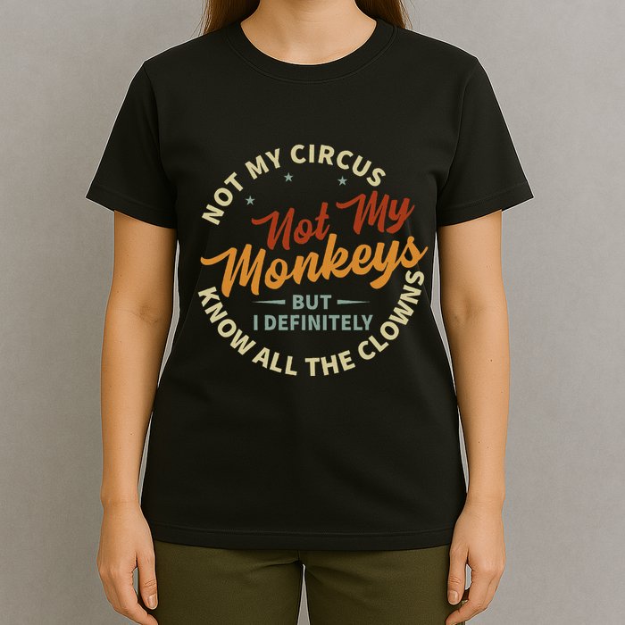 Not My Circus Not My Monkeys But I Know All The Clowns T-Shirt