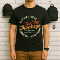 Not My Circus Not My Monkeys But I Know All The Clowns T-Shirt