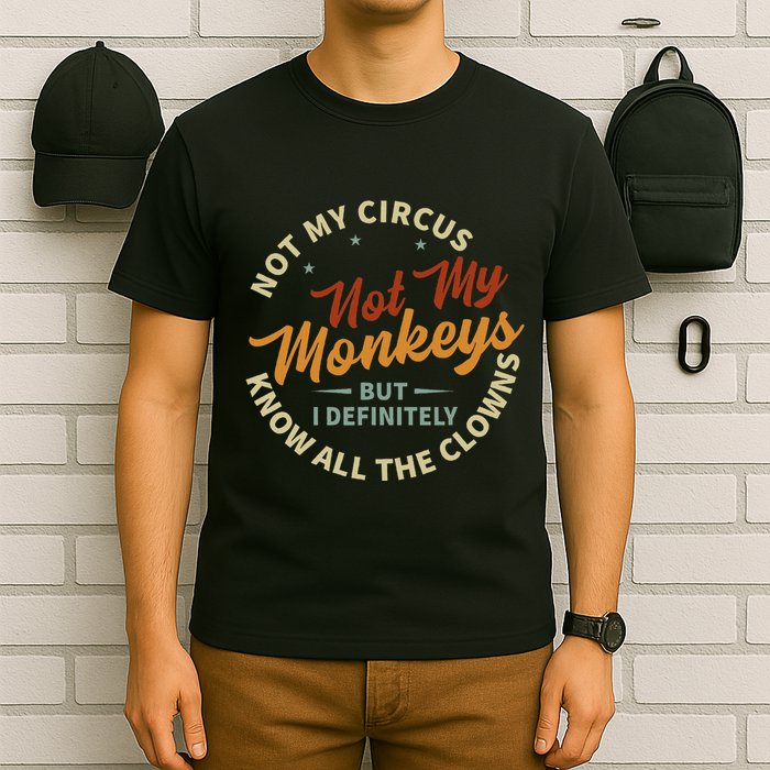 Not My Circus Not My Monkeys But I Know All The Clowns T-Shirt