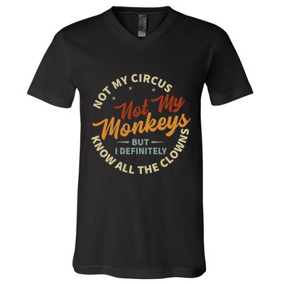 Not My Circus Not My Monkeys But I Know All The Clowns V-Neck T-Shirt