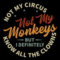 Not My Circus Not My Monkeys But I Know All The Clowns Backpack