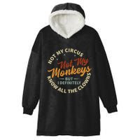 Not My Circus Not My Monkeys But I Know All The Clowns Hooded Wearable Blanket