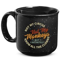 Not My Circus Not My Monkeys But I Know All The Clowns 15oz Campfire Ceramic Mug