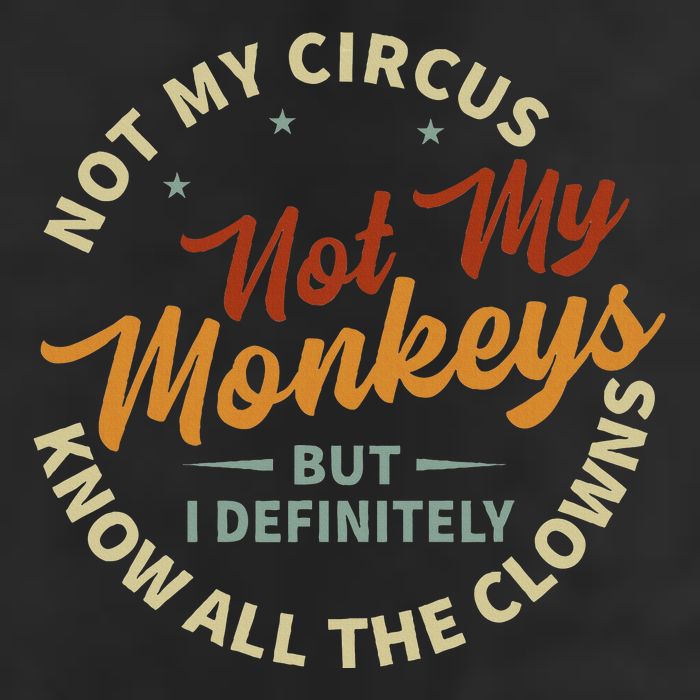 Not My Circus Not My Monkeys But I Know All The Clowns Trucker Hat