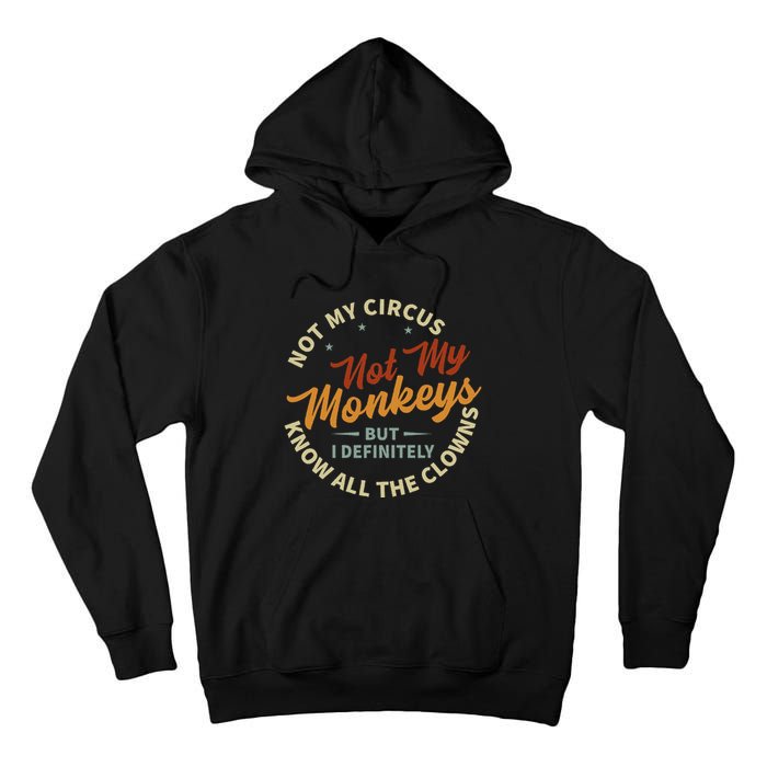 Not My Circus Not My Monkeys But I Know All The Clowns Tall Hoodie