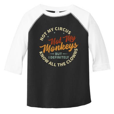 Not My Circus Not My Monkeys But I Know All The Clowns Toddler Fine Jersey T-Shirt
