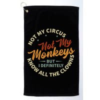 Not My Circus Not My Monkeys But I Know All The Clowns Golf Towel