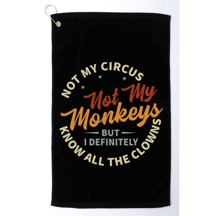 Not My Circus Not My Monkeys But I Know All The Clowns Golf Towel