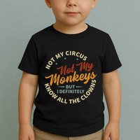 Not My Circus Not My Monkeys But I Know All The Clowns Toddler T-Shirt