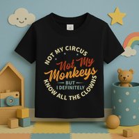 Not My Circus Not My Monkeys But I Know All The Clowns Toddler T-Shirt