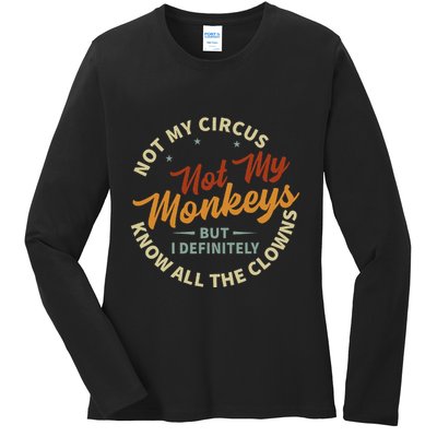 Not My Circus Not My Monkeys But I Know All The Clowns Ladies Long Sleeve Shirt