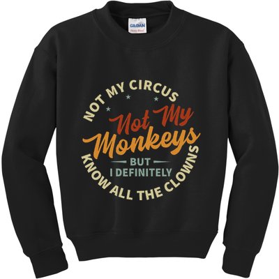 Not My Circus Not My Monkeys But I Know All The Clowns Kids Sweatshirt
