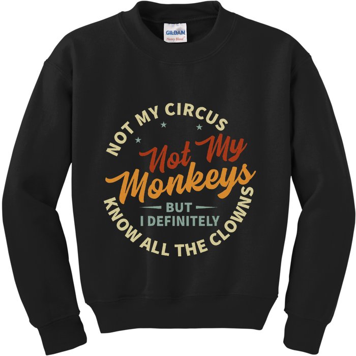 Not My Circus Not My Monkeys But I Know All The Clowns Kids Sweatshirt