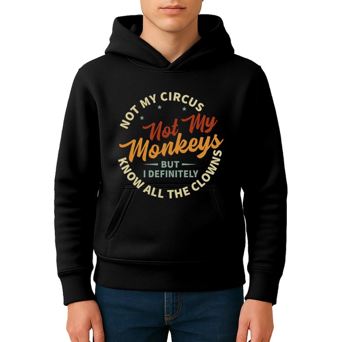 Not My Circus Not My Monkeys But I Know All The Clowns Kids Hoodie