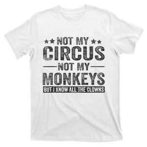 Not My Circus Not My Monkeys But I Know All The Clowns T-Shirt