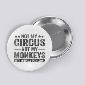 Not My Circus Not My Monkeys But I Know All The Clowns Button