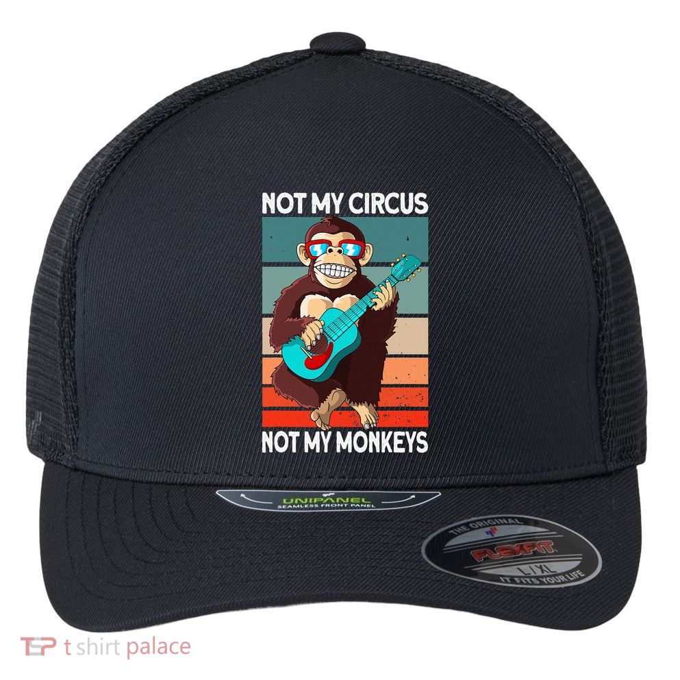 Not My Circus Not My Monkeys Animal Lover Flexfit Unipanel Trucker Cap