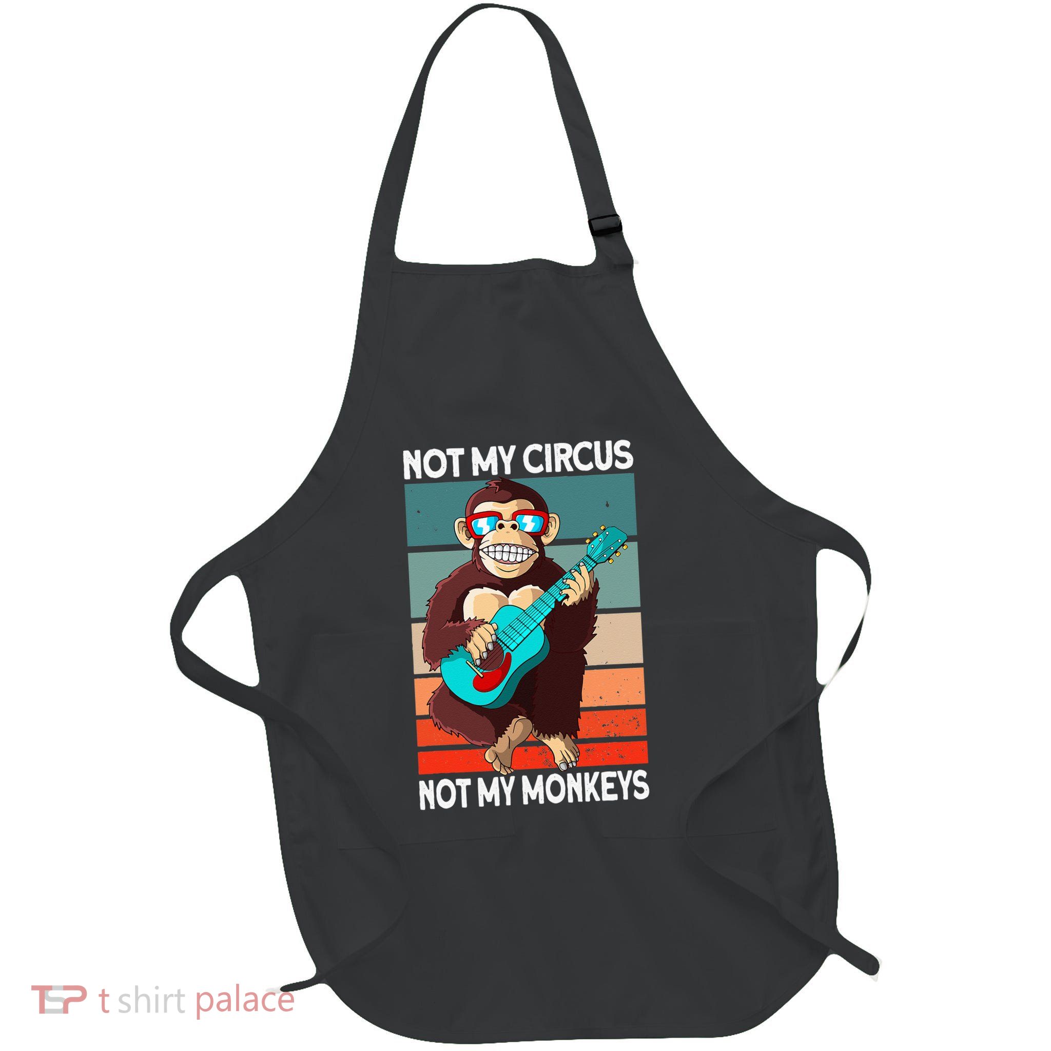 Not My Circus Not My Monkeys Animal Lover Apron