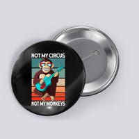 Not My Circus Not My Monkeys Animal Lover Button