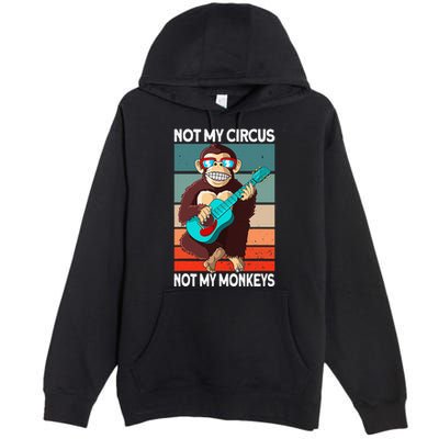 Not My Circus Not My Monkeys Animal Lover Premium Pullover Hoodie