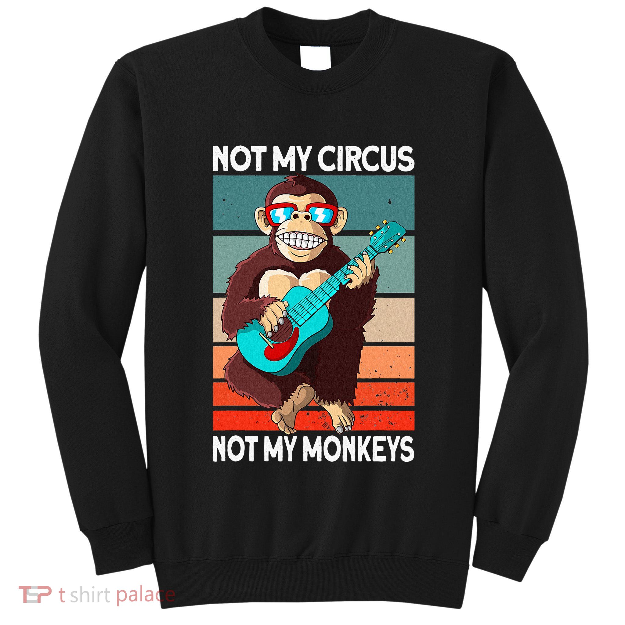 Not My Circus Not My Monkeys Animal Lover Tall Sweatshirt