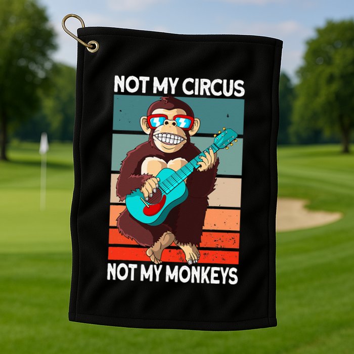 Not My Circus Not My Monkeys Animal Lover Golf Towel