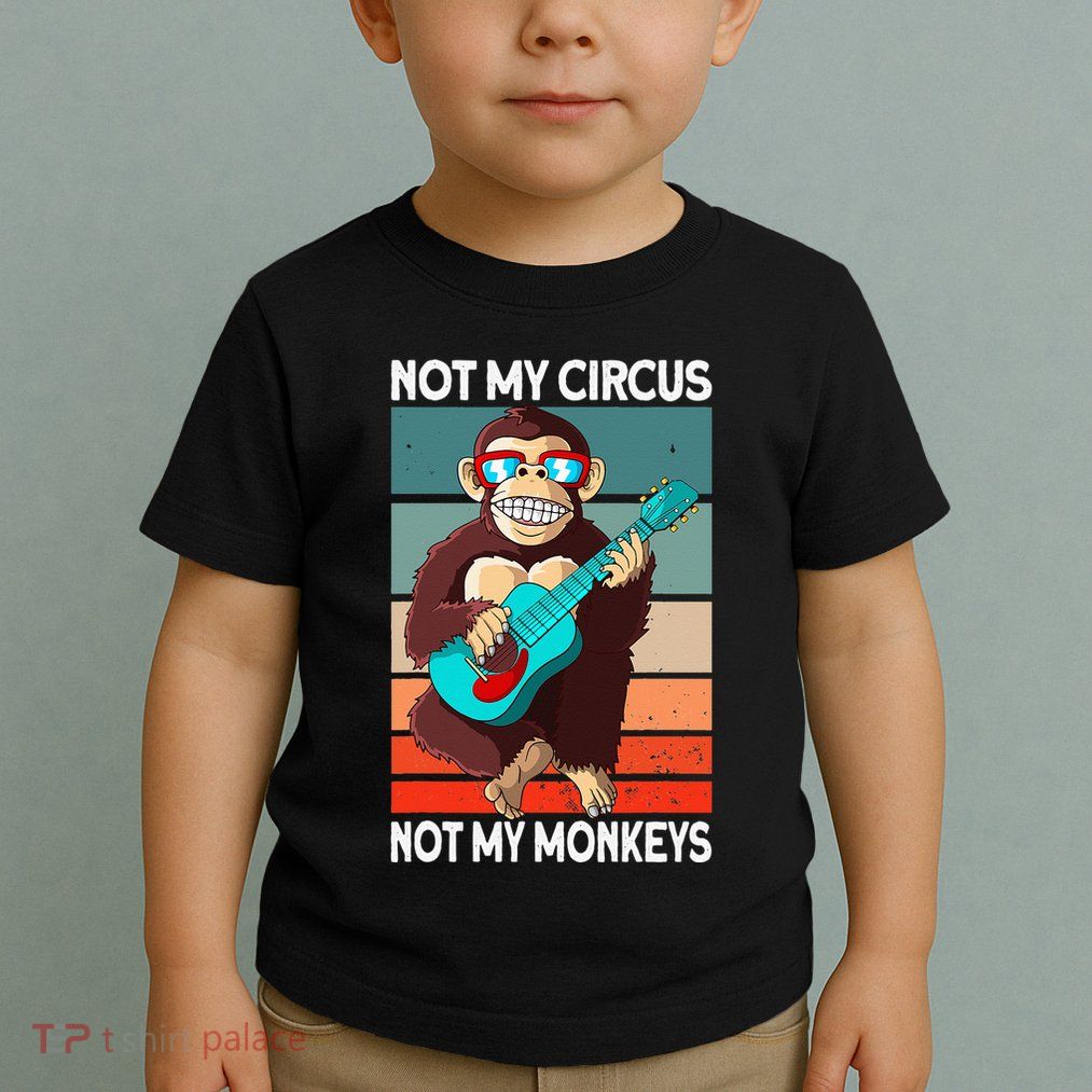 Not My Circus Not My Monkeys Animal Lover Toddler T-Shirt