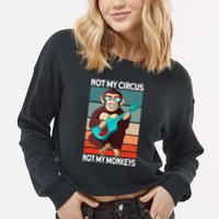 Not My Circus Not My Monkeys Animal Lover Cropped Pullover Crew
