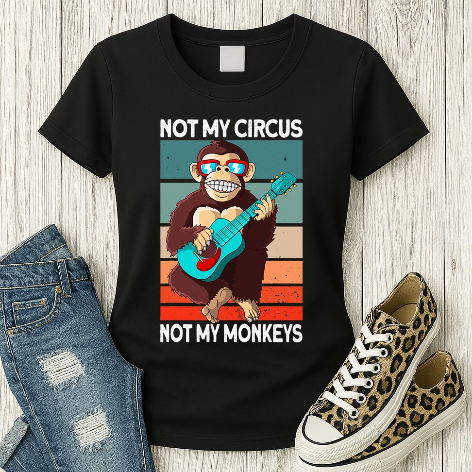 Not My Circus Not My Monkeys Animal Lover Womens T-Shirt