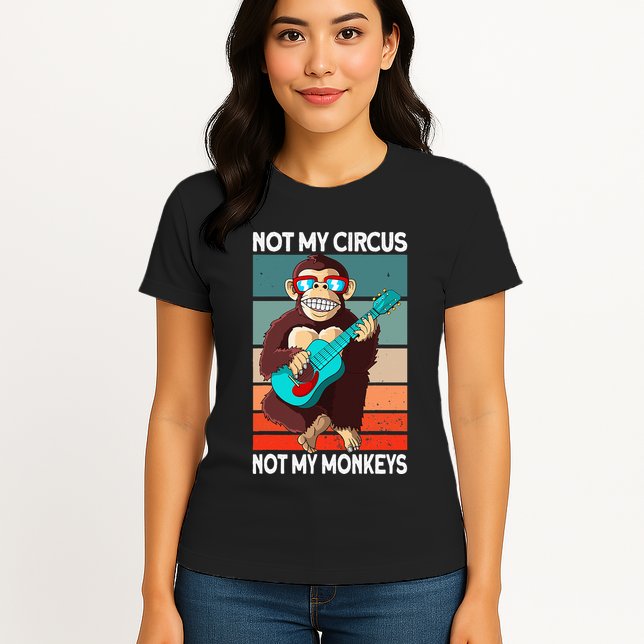 Not My Circus Not My Monkeys Animal Lover Womens T-Shirt