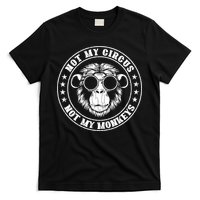 Not My Circus Not My Monkeys Funny T-Shirt