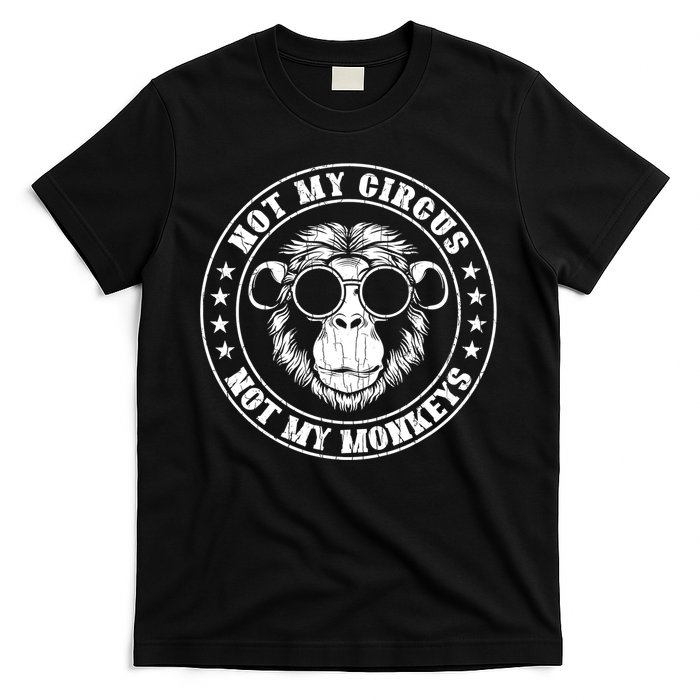 Not My Circus Not My Monkeys Funny T-Shirt