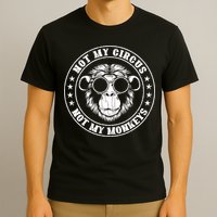 Not My Circus Not My Monkeys Funny T-Shirt