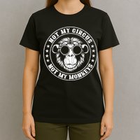 Not My Circus Not My Monkeys Funny T-Shirt