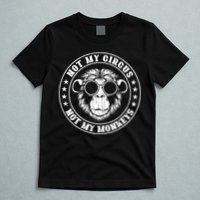 Not My Circus Not My Monkeys Funny T-Shirt