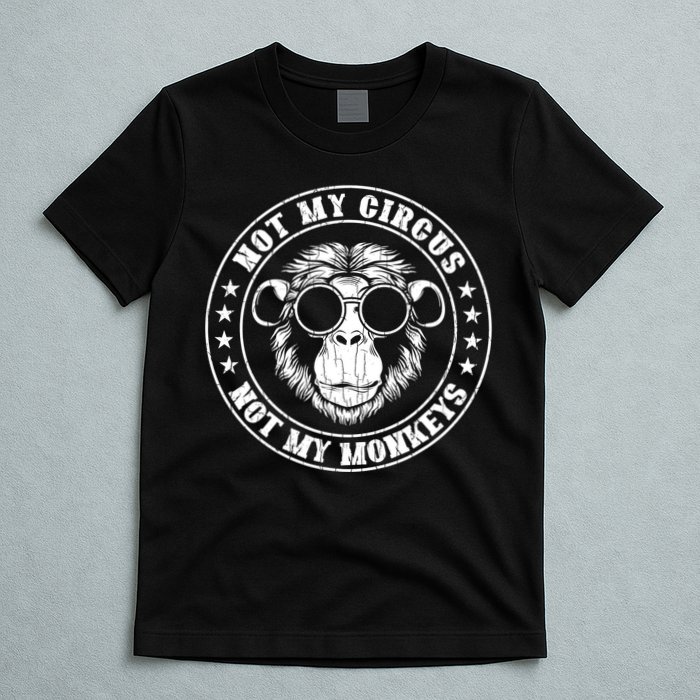 Not My Circus Not My Monkeys Funny T-Shirt