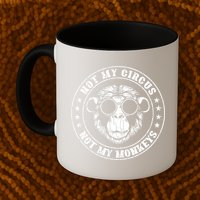 Not My Circus Not My Monkeys Funny Mug