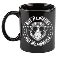 Not My Circus Not My Monkeys Funny 11oz C Handle Ceramic Mug