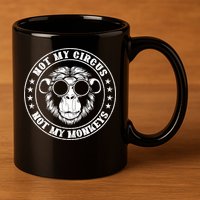 Not My Circus Not My Monkeys Funny 11oz C Handle Ceramic Mug