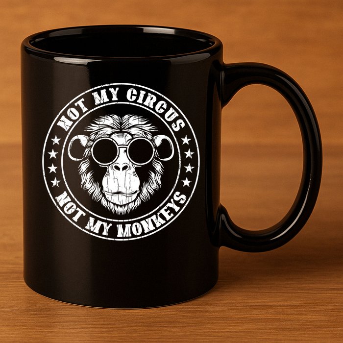 Not My Circus Not My Monkeys Funny 11oz C Handle Ceramic Mug